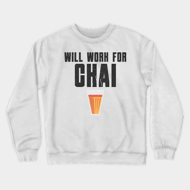 Funny Will Work For Chai Quote Crewneck Sweatshirt by TheVintageChaosCo.